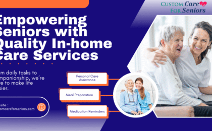 Empowering Seniors with Quality In-home Care Services - Custom Care For Seniors